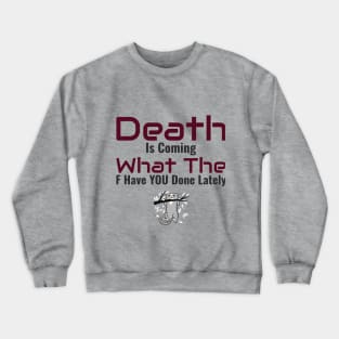 Death is Coming... What have you done?? Crewneck Sweatshirt